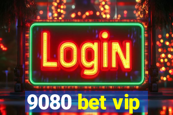 9080 bet vip